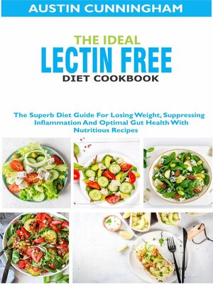 cover image of The Ideal Lectin Free Diet Cookbook; the Superb Diet Guide For Losing Weight, Suppressing Inflammation and Optimal Gut Health With Nutritious Recipes